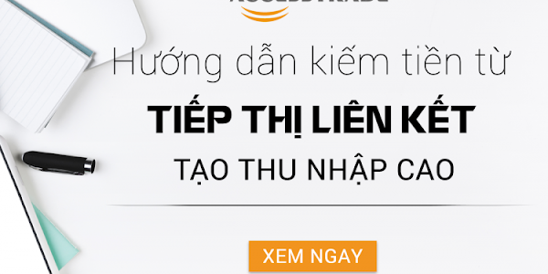 Hướng dẫn làm tiếp thị liên kết Accesstrade hiệu quả cho người mới hoàn toàn miễn phí