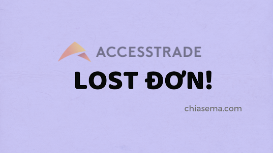 mất đơn accesstrade mất đơn accesstrade